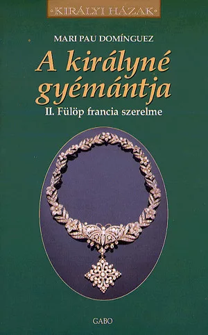 A királyné gyémántja - II. Fülöp francia szerelme