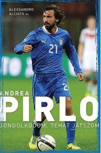 Andrea Pirlo - Gondolkodom, tehát játszom