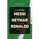 Ki a legjobb? – Messi, Neymar, Ronaldo