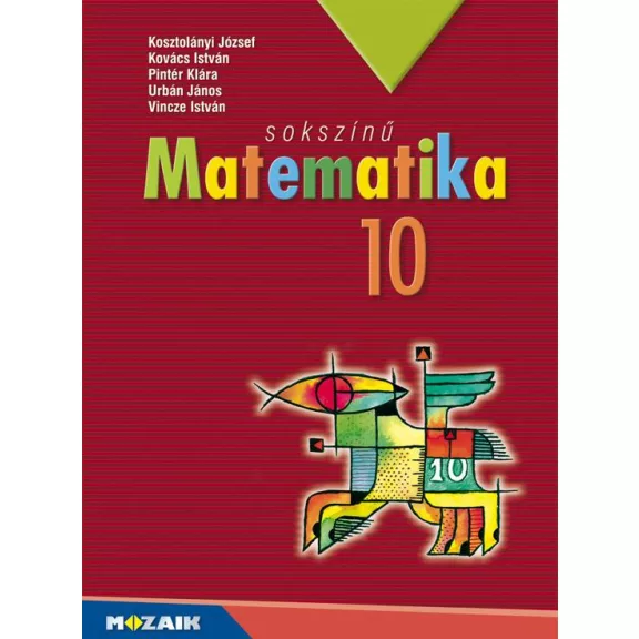 Sokszínű matematika 10. ? Tankönyv (MS-2310U) Sokszínű matematika 10. ? Tankönyv (MS-2310U)