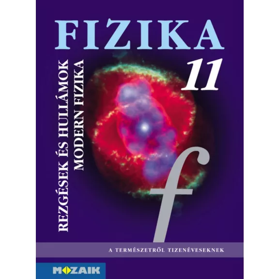 Fizika 11. ? Tankönyv ? Rezgések és hullámok. Modern fizika (MS-2623) Fizika 11. ? Tankönyv ? Rezgések és hullámok. Modern fizika (MS-2623)