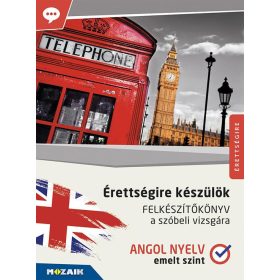 Érettségire készülök ? Angol nyelv, emelt szint ? Felkészítőkönyv a szóbeli vizsgára (MS-2377U)