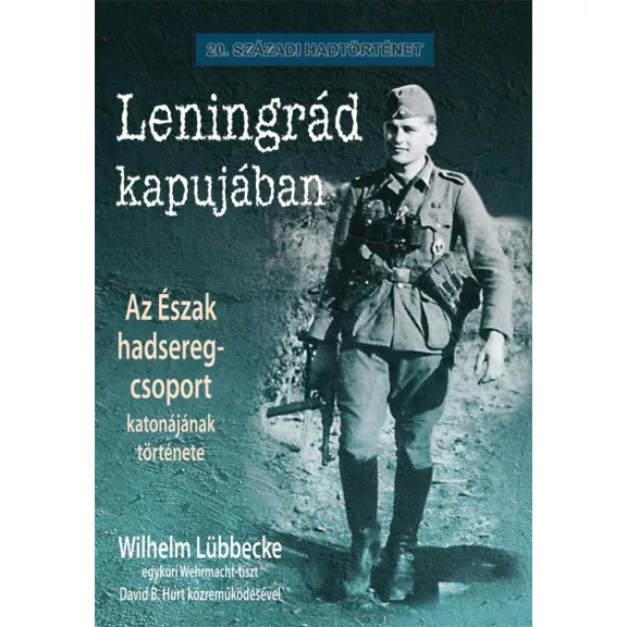 Leningrád kapujában - Az észak hadsereg-csoport katonájának története Leningrád kapujában - Az észak hadsereg-csoport katonájának története