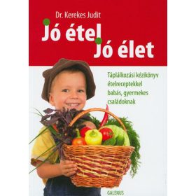   Jó étel, jó élet - Táplálkozási kézikönyv ételreceptekkel babás, gyermekes családoknak