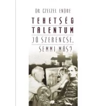 Tehetség - talentum - Jó szerencse, semmi más?