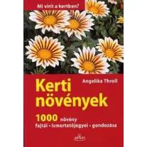   Kerti növények - Mi virít a kertben? - 1000 növény fajtái - ismertetőjegyei - gondozása