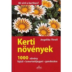   Kerti növények - Mi virít a kertben? - 1000 növény fajtái - ismertetőjegyei - gondozása