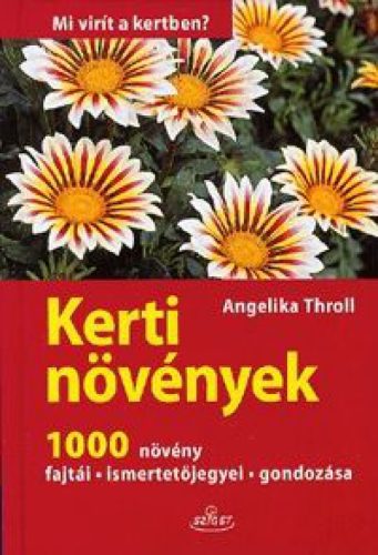 Kerti növények - Mi virít a kertben? - 1000 növény fajtái - ismertetőjegyei - gondozása