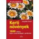 Kerti növények - Mi virít a kertben? - 1000 növény fajtái - ismertetőjegyei - gondozása
