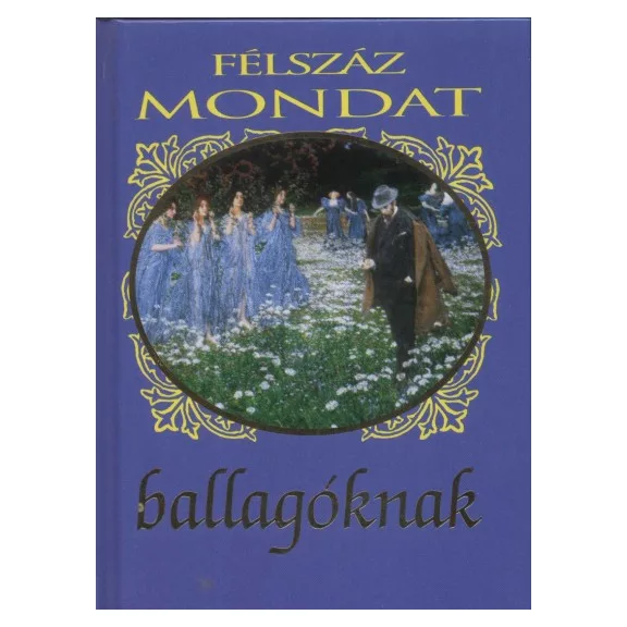 Félszáz mondat ballagóknak Félszáz mondat ballagóknak