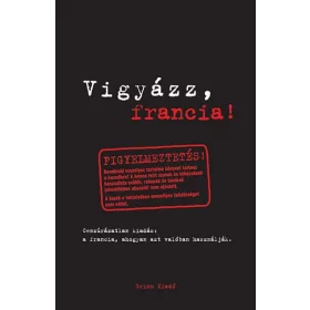   Vigyázz, francia! - A francia, ahogyan azt valóban használják