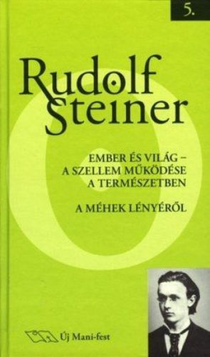 Ember és világ - A szellem működése a természetben - A méhek lényéről - Munkás-előadások 5.