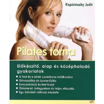   PILATES TORNA - ELŐKÉSZÍTŐ, ALAP ÉS KÖZÉPHALADÓ GYAKORLATOK