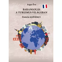 Barangolás a turizmus világában - Francia nyelvkönyv