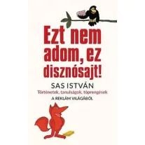  Ezt nem adom, ez disznósajt! - Történetek, tanulságok, töprengések a reklám vilá