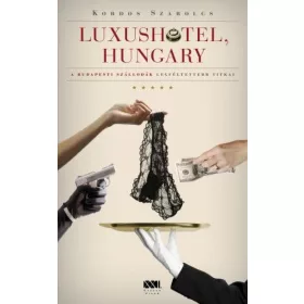   Luxushotel, Hungary  -  A budapesti szállodák legféltettebb titkai