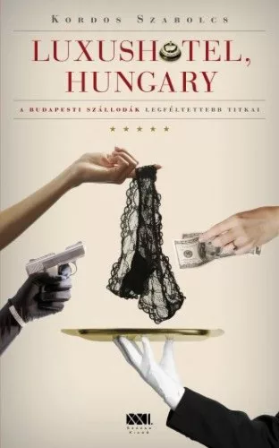 Luxushotel, Hungary  -  A budapesti szállodák legféltettebb titkai