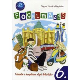 Fogalmazás 6. Feladatok a kompetencia alapú fejlesztéshez