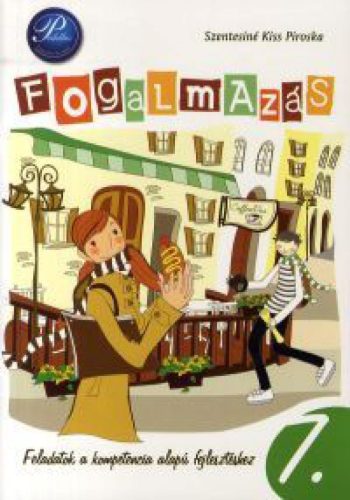 Fogalmazás 7. - Feladatok a kompetencia alapú fejlesztéshez