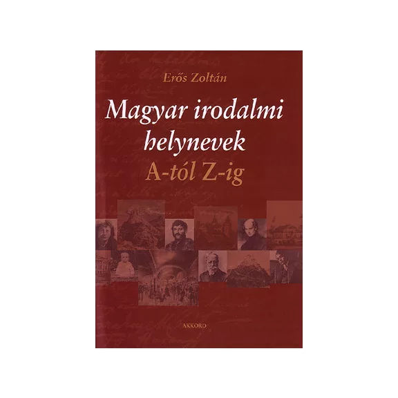 Magyar irodalmi helynevek A-tól Z-ig Magyar irodalmi helynevek A-tól Z-ig