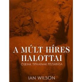 A múlt híres halottai - Őseink titkainak feltárása