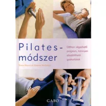 PILATES MÓDSZER - OTTHON VÉGEZHETŐ PROGRAM, KÖNNYEN ELSAJÁTÍTHATÓ GYAKORLATOK