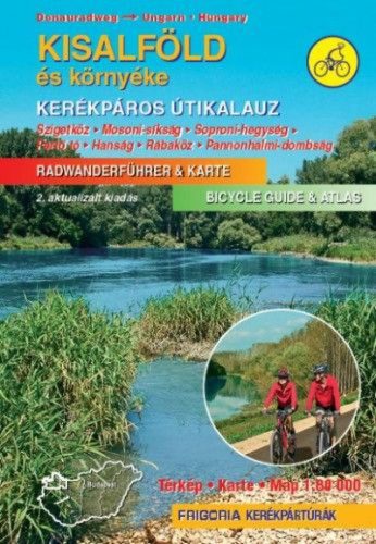 Kisalföld kerékpáros útikalauz - Szigetköz, Mosoni-síkság, Soproni-hegység, Fertő tó, Hanság, Rábaköz, Pannonhalmi-dombság