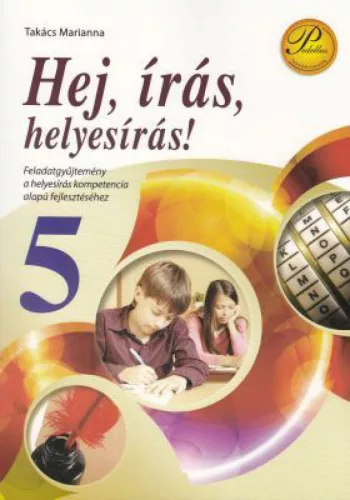 Hej, írás, helyesírás! 5. osztály -  	Feladatgyűjtemény a helyesírás kompetencia alapú fejlesztéséhez