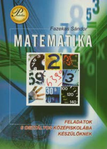 Matematika - Feladatok 6 osztályos középiskolába készülőknek