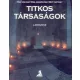 Titkos társaságok - Kik voltak? Hol muködtek? Mit tettek?