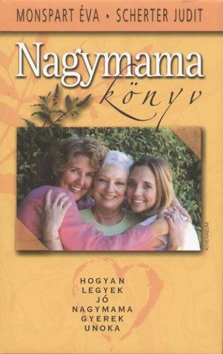 Nagymamakönyv - Hogyan legyek jó nagymama, gyerek, unoka