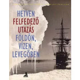 Hetven felfedező utazás földön, vízen, levegőben