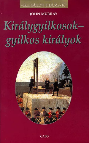 Királygyilkosok - gyilkos királyok