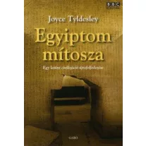 Egyiptom mítosza - Egy letűnt civilizáció újrafelfedezése