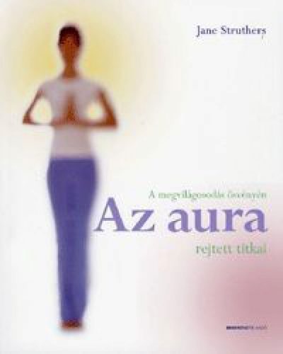 Az aura rejtett titkai - A megvilágosodás ösvényén