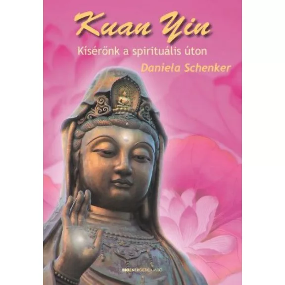 Kuan Yin - Kísérőnk a spirituális úton Kuan Yin - Kísérőnk a spirituális úton