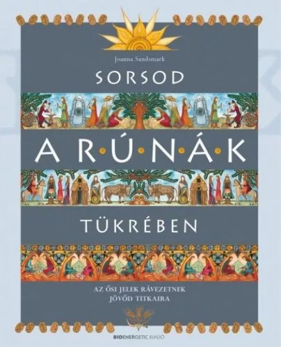 Sorsod a rúnák tükrében - Az ősi jelek rávezetnek jövőd titkaira