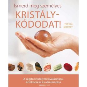   Ismerd meg személyes kristálykódodat! - A segítő kristályok kiválasztása, értelmezése és alkalmazása