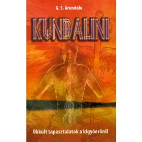 KUNDALINI - OKKULT TAPASZTALATOK A KÍGYÓERŐRŐL