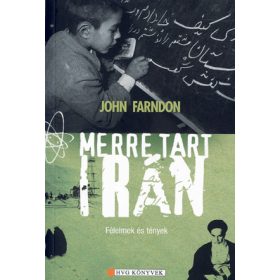 Merre tart irán - Félelmek és tények