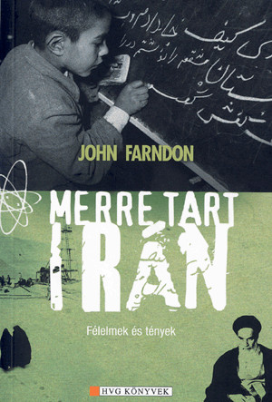 Merre tart irán - Félelmek és tények