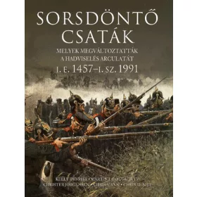 Sorsdöntő csaták - Melyek megváltoztatták a hadviselés arculatát i.e. 1457-i.sz. 1991