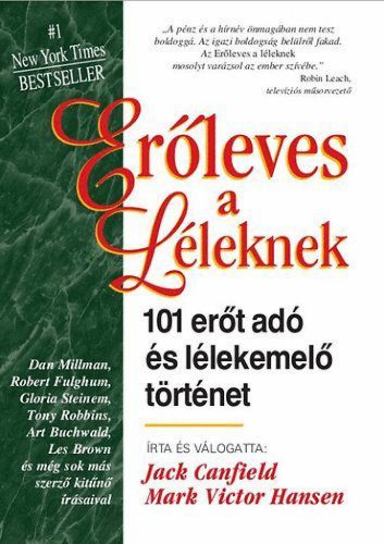 Erőleves a léleknek - 101 erőt adó és lélekemelő történet