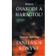 Óvakodj a haragtól! - tanítások könyve - Töredékek seneca és marcus aurelius írásaiból