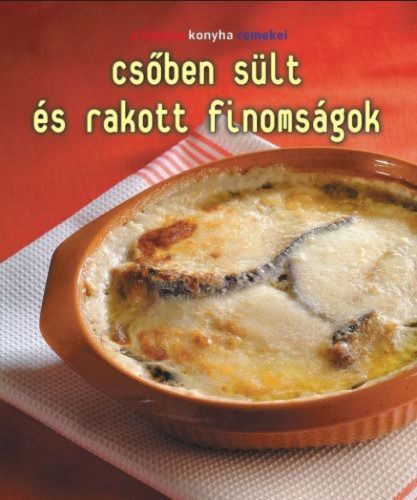 Csőben sült és rakott finomságok