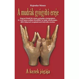 A mudrák gyógyító ereje - A kezek jógája