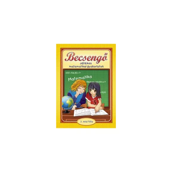 Becsengő - Játékos matematikai gyakorlatok 3. osztályosok részére Becsengő - Játékos matematikai gyakorlatok 3. osztályosok részére