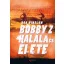 Bobby z halála és élete