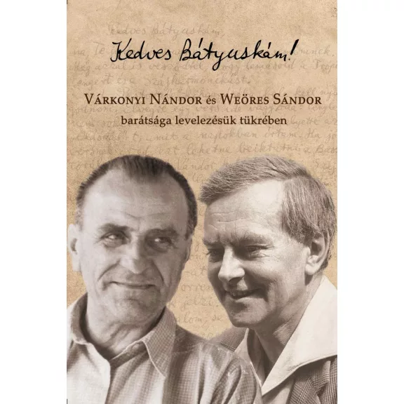 Kedves bátyuskám! - Várkonyi nándor és weöres sándor barátsága levelezésük Kedves bátyuskám! - Várkonyi nándor és weöres sándor barátsága levelezésük