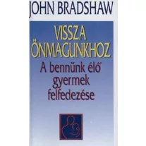 Vissza önmagunkhoz - A bennünk élő gyermek felfedezése